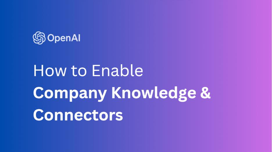 Featured image for How to Enable Company Knowledge & Connectors in ChatGPT